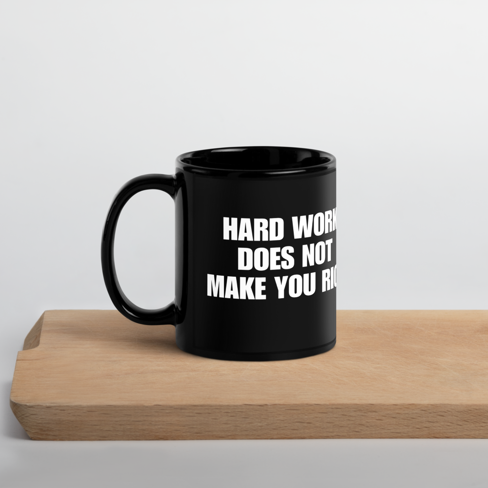 &quot;HARD WORK DOES NOT MAKE YOU RICH&quot; Black Glossy Mug