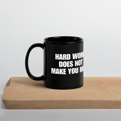 &quot;HARD WORK DOES NOT MAKE YOU RICH&quot; Black Glossy Mug