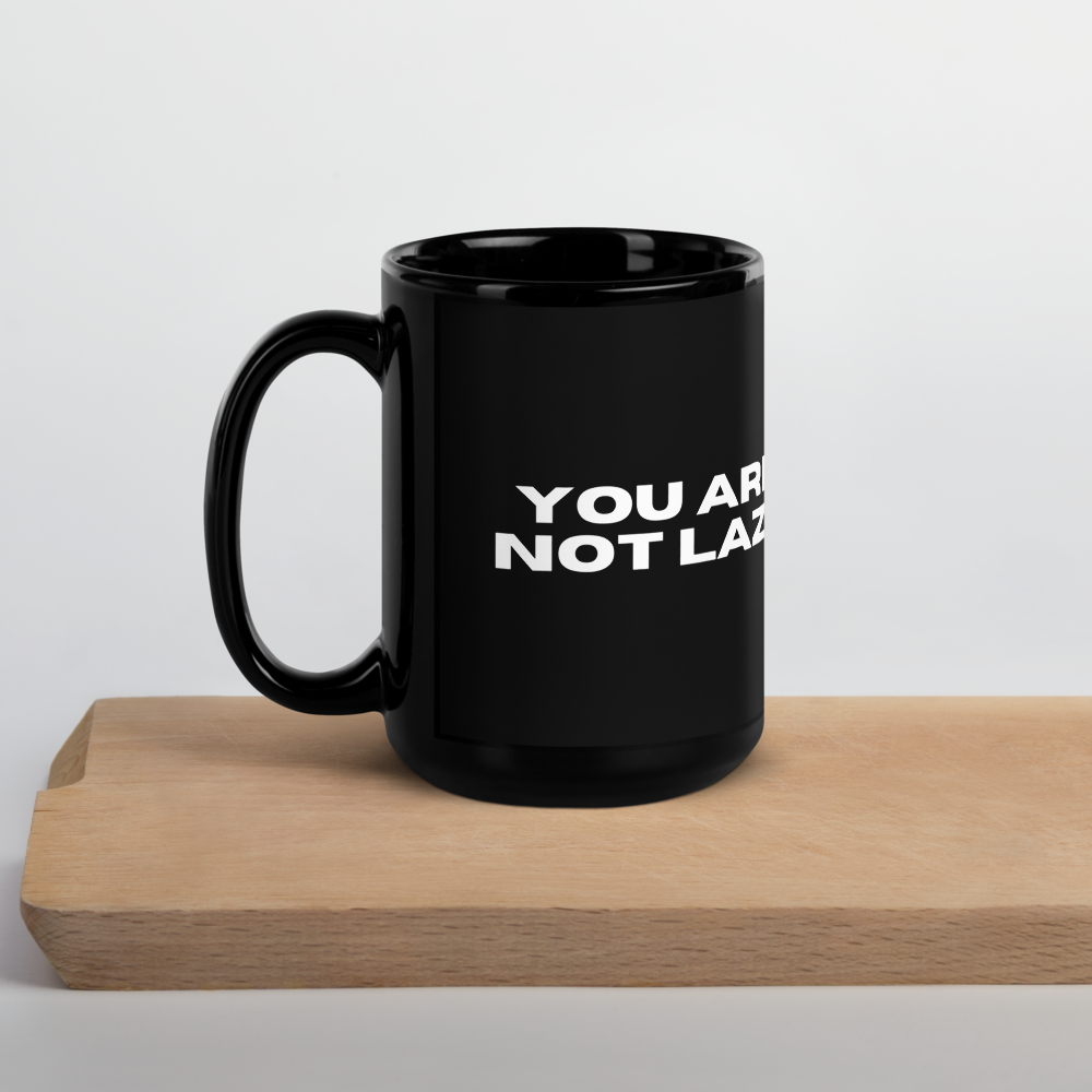 &quot;YOU ARE NOT LAZY&quot; Black Glossy Mug